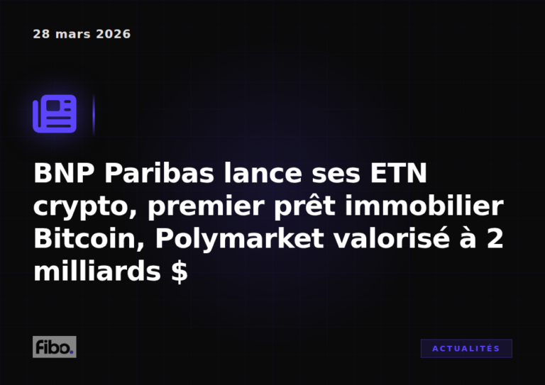BNP Paribas lance ses ETN crypto, premier prêt immobilier Bitcoin, Polymarket valorisé à 2 milliards $