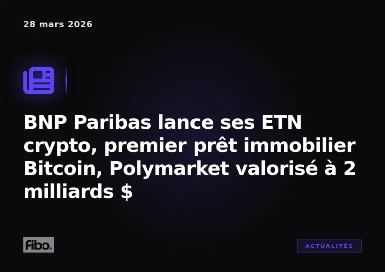 BNP Paribas lance ses ETN crypto, premier prêt immobilier Bitcoin, Polymarket valorisé à 2 milliards $